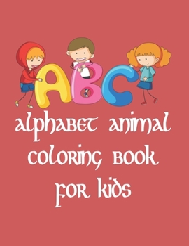 Paperback ABC Alphabet Animal Coloring Book for Kids: ABC Alphabet Animal Coloring Book for Kids, toddlers, preschoolers With High-Quality Images, 53 Pages, Siz Book