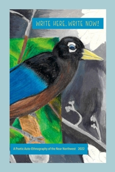 Paperback Write Here, Write Now! 2022: A Poetic Auto-Ethnography of the Near Northwest Book