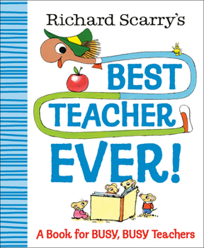 Hardcover Richard Scarry's Best Teacher Ever!: A Book for Busy, Busy Teachers Book
