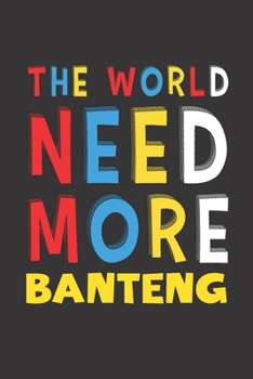Paperback The World Need More Banteng: Banteng Lovers Funny Gifts Journal Lined Notebook 6x9 120 Pages Book