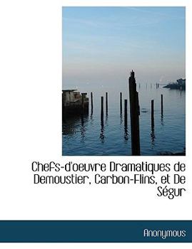 Paperback Chefs-D'Oeuvre Dramatiques de Demoustier, Carbon-Flins, Et de S Gur [Large Print] Book