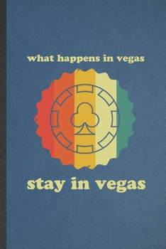 Paperback What Happens in Vegas Stay in Vegas: Blank Funny Backpacking Tourist Lined Notebook/ Journal For World Traveler Visitor, Inspirational Saying Unique S Book