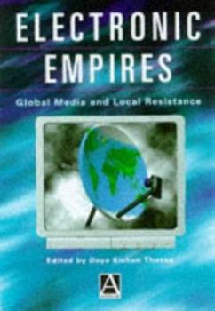 Electronic Empires: Global Media and Local Resistance
