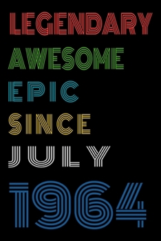 Legendary Awesome Epic Since July 1964  Notebook Birthday Gift For Women/Men/Boss/Coworkers/Colleagues/Students/Friends.: Lined Notebook / Journal Gift, 120 Pages, 6x9, Soft Cover, Matte Finish