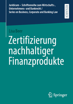 Zertifizierung nachhaltiger Finanzprodukte (Juridicum – Schriftenreihe zum Wirtschafts-, Unternehmens- und Bankrecht / Series on Business, Corporate and Banking Law) (German Edition)