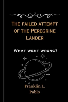 Paperback The failed attempt of the Peregrine Lander: What went wrong? Book