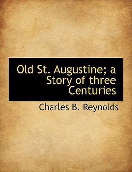 Old St Augustine; a Story of Three Centuries