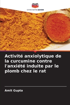 Paperback Activité anxiolytique de la curcumine contre l'anxiété induite par le plomb chez le rat [French] Book