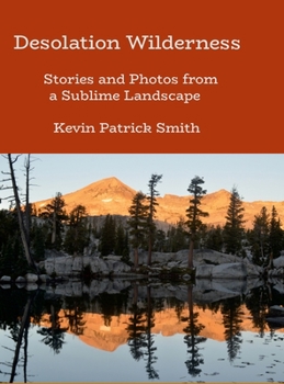 Hardcover Desolation Wilderness: Stories and Photos from a Sublime Landscap Book