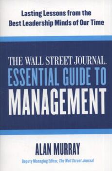 Paperback The Wall Street Journal Essential Guide to Management: Lasting Lessons from the Best Leadership Minds of Our Time Book