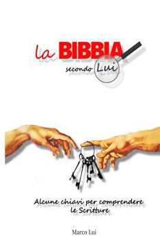 Paperback La Bibbia Secondo Lui: Alcune chiavi per comprendere le Scritture [Italian] Book