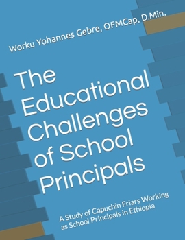 The Educational Challenges of School Principals: A Study of Capuchin Friars Working as School Principals in Ethiopia null Book Cover