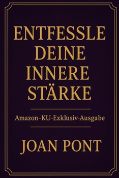 Paperback Entfessle Deine Innere Stärke: DER WEG ZU SELBSTBESTIMMUNG UND RESILIENZ: Praktische Strategien für mehr Gelassenheit, Erfolg und Erfüllung [German] Book