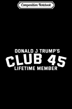 Composition Notebook: CLUB 45 (Donald Trump 2020)  Journal/Notebook Blank Lined Ruled 6x9 100 Pages