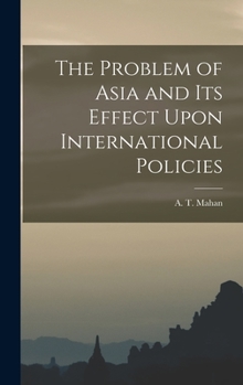 Hardcover The Problem of Asia and Its Effect Upon International Policies Book
