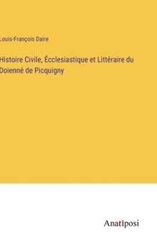 Histoire Civile, Écclesiastique et Littéraire du Doienné de Picquigny