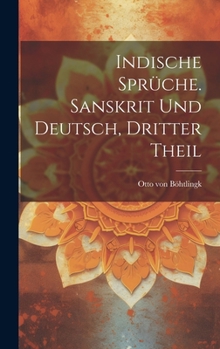 Hardcover Indische Sprüche. Sanskrit und Deutsch, Dritter Theil [German] Book