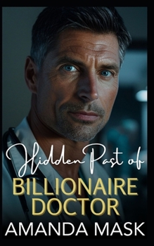 Hidden Past of Billionaire Doctor: An Age Gap Workplace Romance