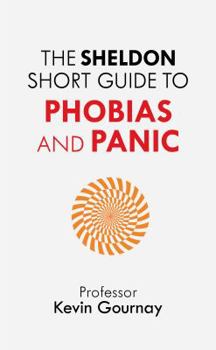 Paperback The Sheldon Short Guide to Phobias and Panic Book