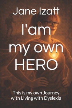I am my own HERO: This is my own Journey with Living with Dyslexia