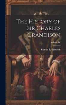 Hardcover The History of Sir Charles Grandison; Volume IV Book