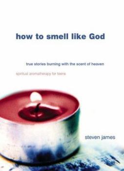 Paperback How to Smell Like God: True Stories Burning With the Scent of Heaven Book