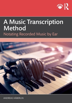 Paperback A Music Transcription Method: Notating Recorded Music by Ear Book