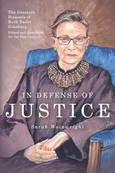 Paperback In Defense of Justice: The Greatest Dissents of Ruth Bader Ginsburg: Edited and Annotated for the Non-Lawyer Book