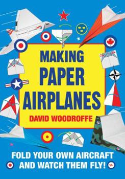 Paperback Making Paper Airplanes: Fold Your Own Aircraft and Watch Them Fly! Book