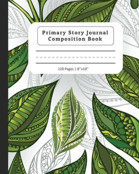 Primary Story Journal Composition Book: Composition Notebook with Dotted Midline & Picture Space |  Grades K-2 School Exercise Book | Green Tea Leaves Design