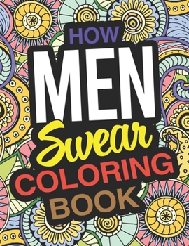 Paperback How Men Swear Coloring Book: A Swear Words Coloring Book For Men Book