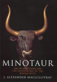 Hardcover Minotaur: Sir Arthur Evans and the Archaelogy of the Minoan Myth Book