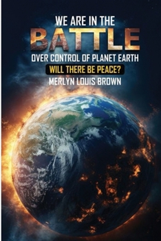 BATTLE OVER CONTROL OF PLANET EARTH: WILL THERE BE PEACE? (BATTLE OVER EARTH)