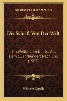 Paperback Die Schrift Von Der Welt: Ein Weltbild Im Umriss Aus Dem 1. Jahrhundert Nach Chr. (1907) [German] Book