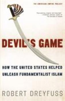 Paperback Devil's Game: How the United States Helped Unleash Fundamentalist Islam Book
