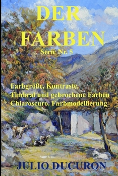 Paperback Der Farben: Farbgröße. Kontraste. Timbral und gebrochene Farben. Chiaroscuro. Farbmodellierung. [German] Book