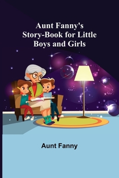 Aunt Fanny's Story Book for Little Boys and Girls