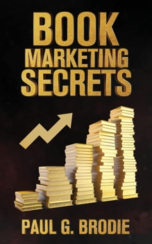 Paperback Book Marketing Secrets: Simple Steps to Market Your Book with a Proven System That Works Book