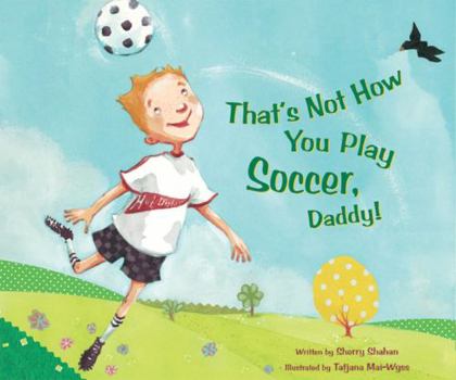 Hardcover That's Not How You Play Soccer, Daddy! Book