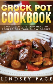 Hardcover Crock Pot Cookbook: Easy, Delicious, and Healthy Recipes for Your Slow Cooker (Hardcover) Book