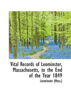 Paperback Vital Records of Leominster, Massachusetts, to the End of the Year 1849 Book