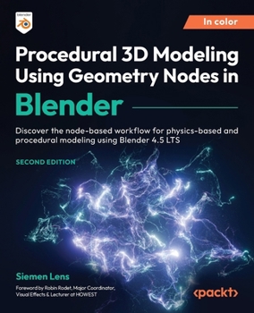 Paperback Procedural 3D Modeling Using Geometry Nodes in Blender - Second Edition: Discover the node-based workflow for physics-based and procedural modeling us Book