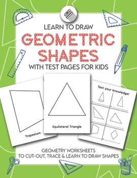 Paperback Learn to Draw Geometric Shapes With Test Pages for Kids: Geometry Activity Worksheets to Cut Out, Trace & Lean To Draw Shapes Book