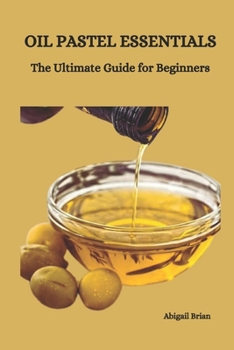 Paperback Oil Pastel Essentials: The Ultimate Guide for Beginners Book