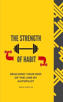 Paperback The Strength of Habit: Reaching your end of the line by Autopilot Book