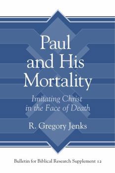 Hardcover Paul and His Mortality: Imitating Christ in the Face of Death Book