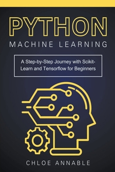 Paperback Python Machine Learning: A Step-by-Step Journey with Scikit-Learn and Tensorflow for Beginners Book