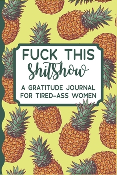 Paperback Fuck This Shit Show: A Gratitude Journal for Tired-Ass Women-Funny Cuss words Gifts For Tired-Ass Women and Girls (Cuss Words Make Me Happy Book