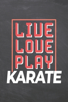 Paperback Live Love Play Karate: Karate Notebook, Planner or Journal - Size 6 x 9 - 110 Dot Grid Pages - Office Equipment, Supplies, Gear -Funny Karate Book