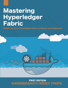 Paperback Mastering Hyperledger Fabric: Master The Art of Hyperledger Fabric on docker, docker swarm and Kubernetes Book
